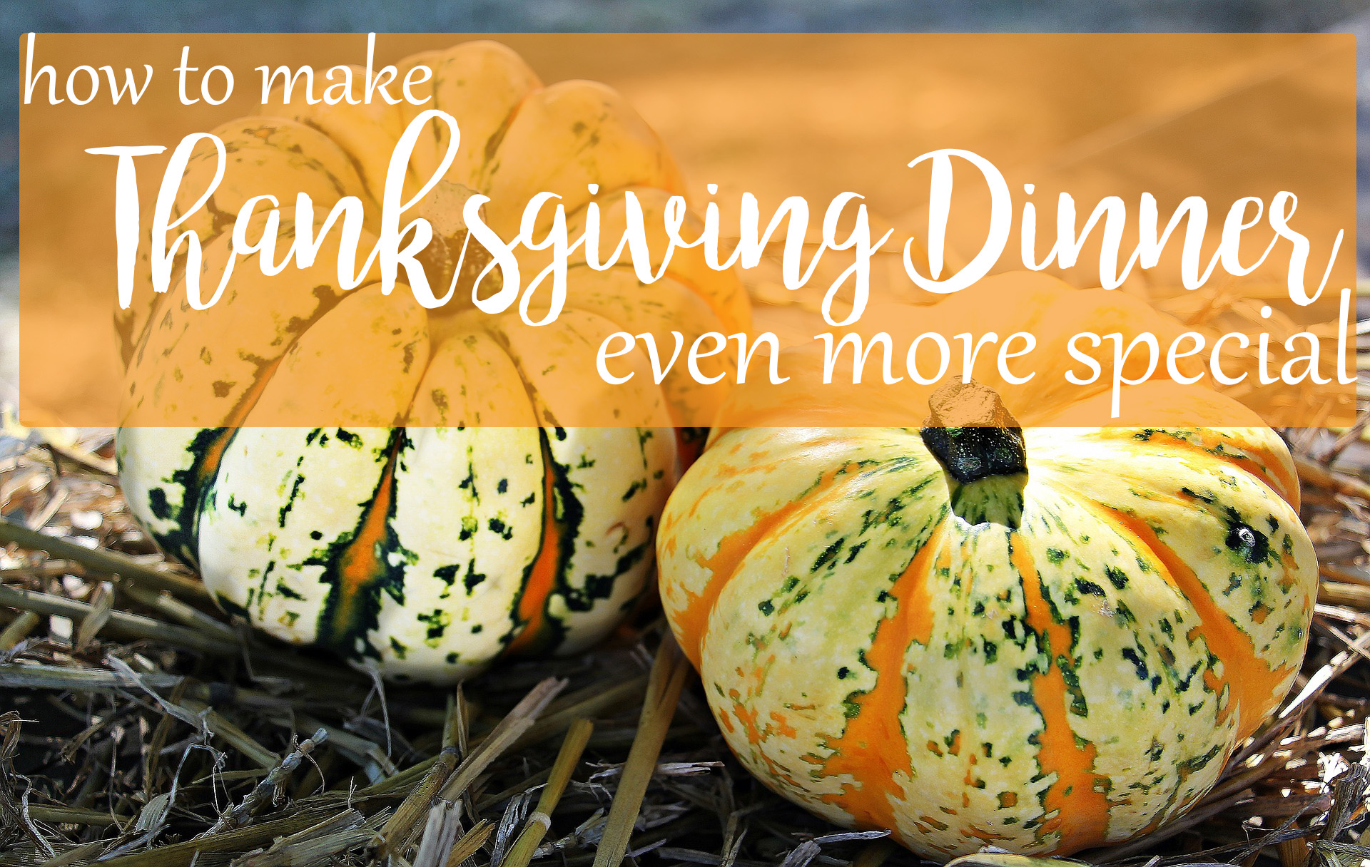 Ways to Make Thanksgiving Dinner More Special